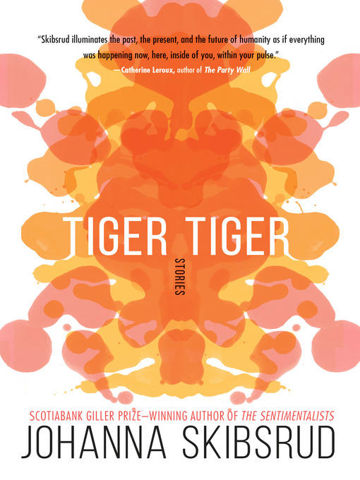 Title details for Tiger, Tiger by Johanna Skibsrud - Available